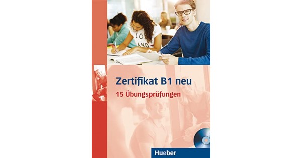 Zertifikat B1 Neu - 15 Ubungsprufungen